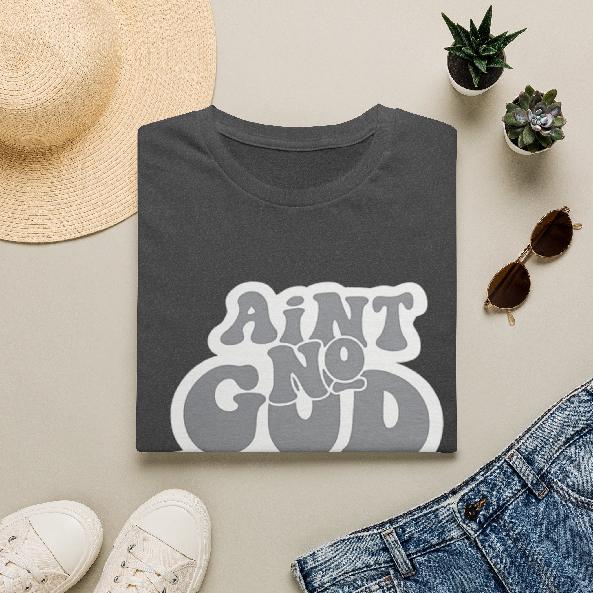 Ain't No God Like The One I Got T-Shirt — Christian Faith Graphic Tee