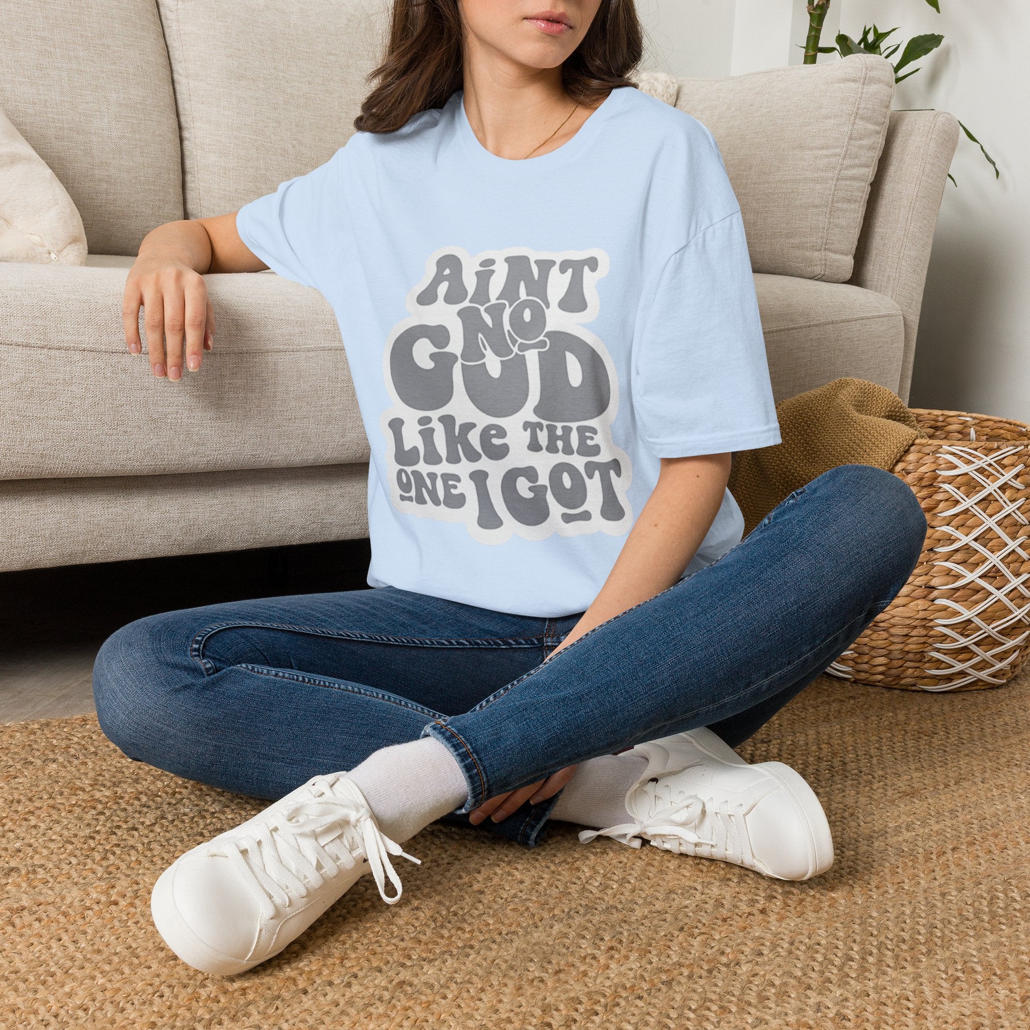 Ain't No God Like The One I Got T-Shirt — Christian Faith Graphic Tee