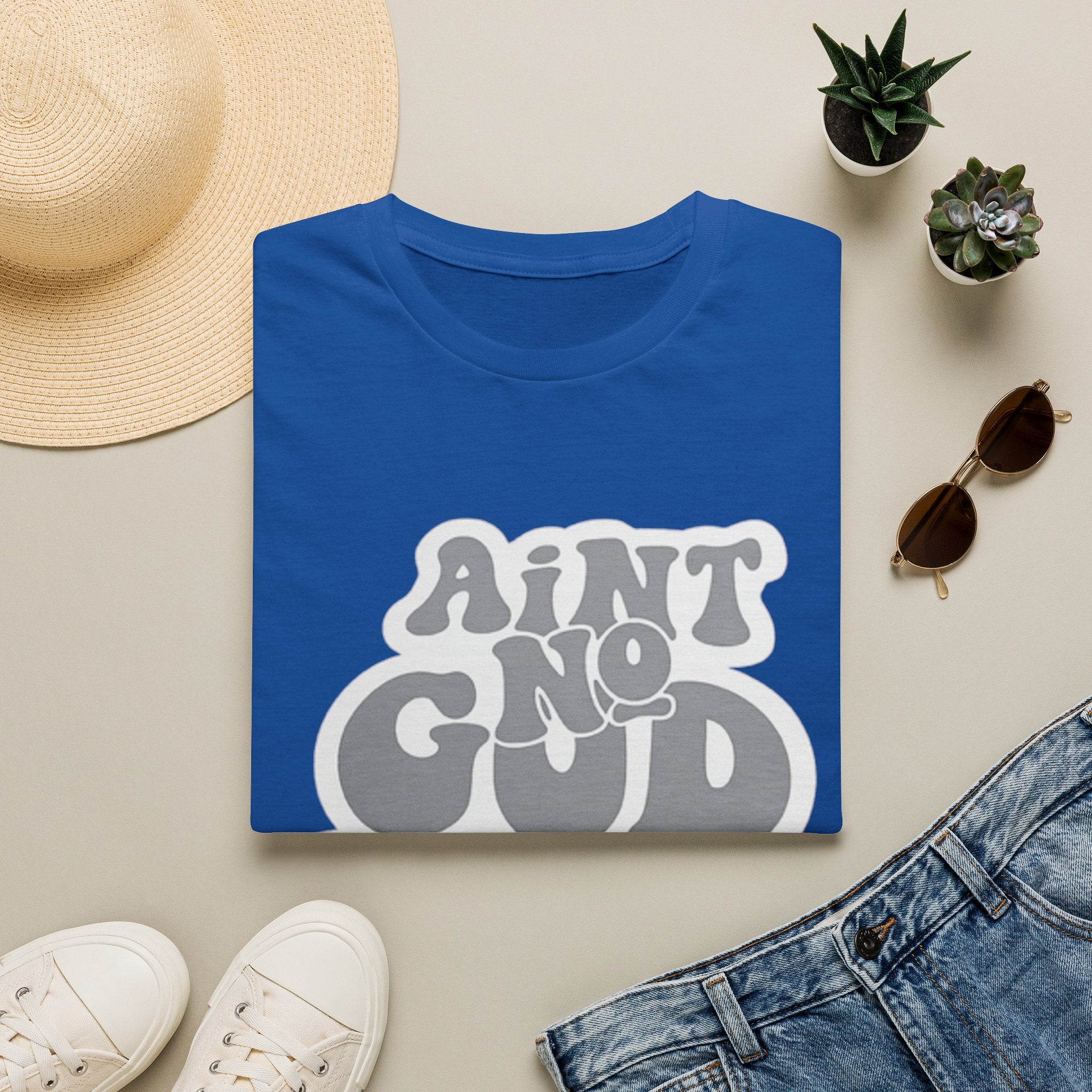 Ain't No God Like The One I Got T-Shirt — Christian Faith Graphic Tee