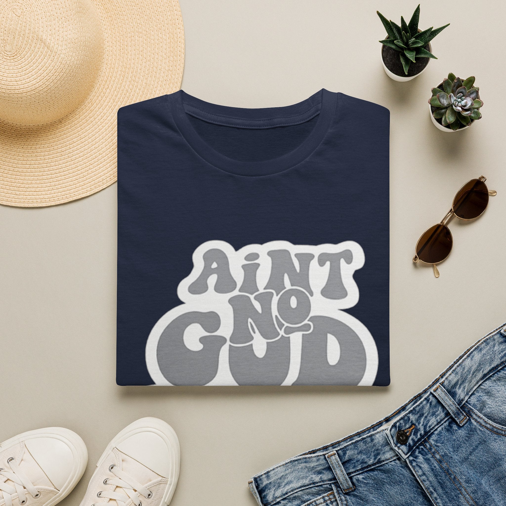 Ain't No God Like The One I Got T-Shirt — Christian Faith Graphic Tee