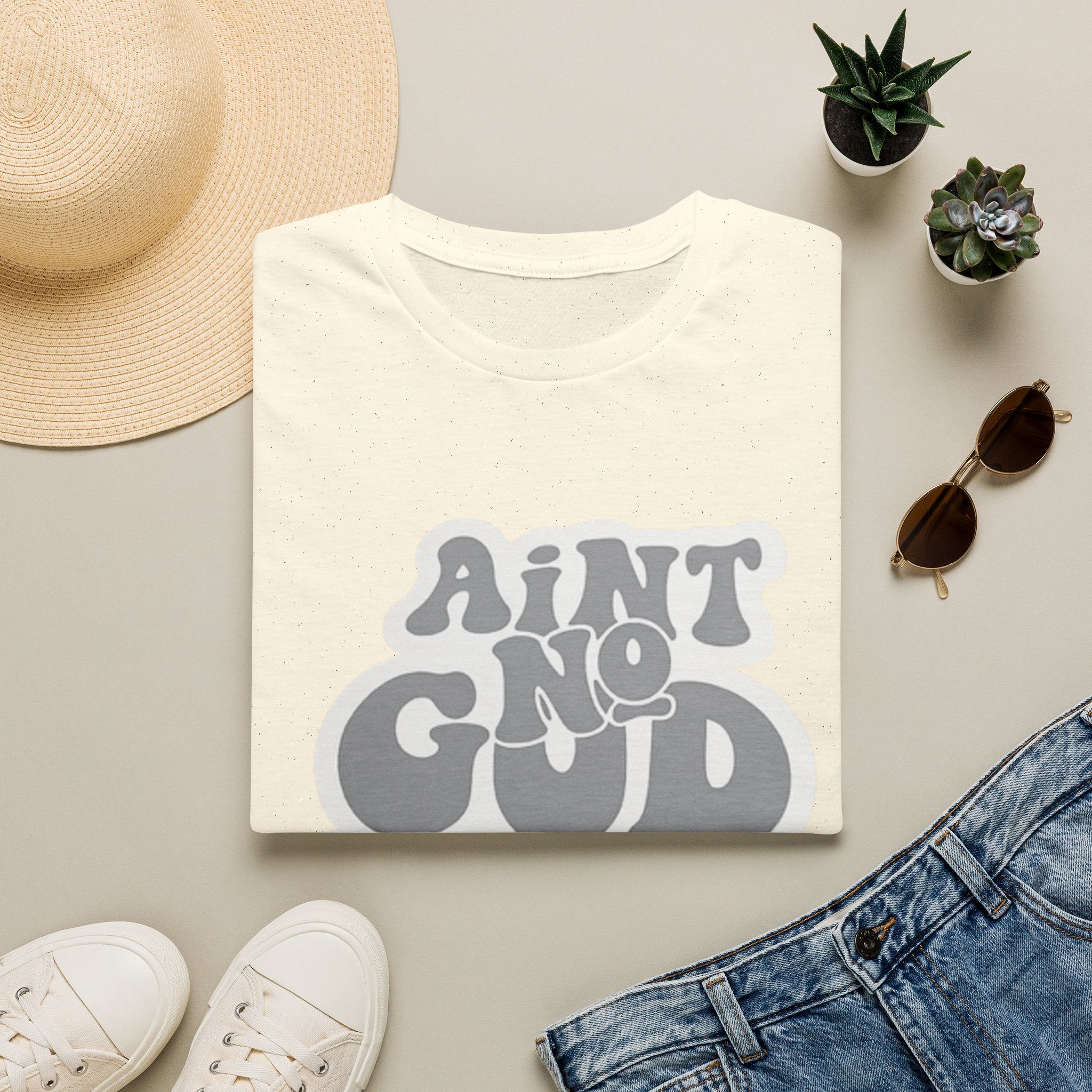 Ain't No God Like The One I Got T-Shirt — Christian Faith Graphic Tee