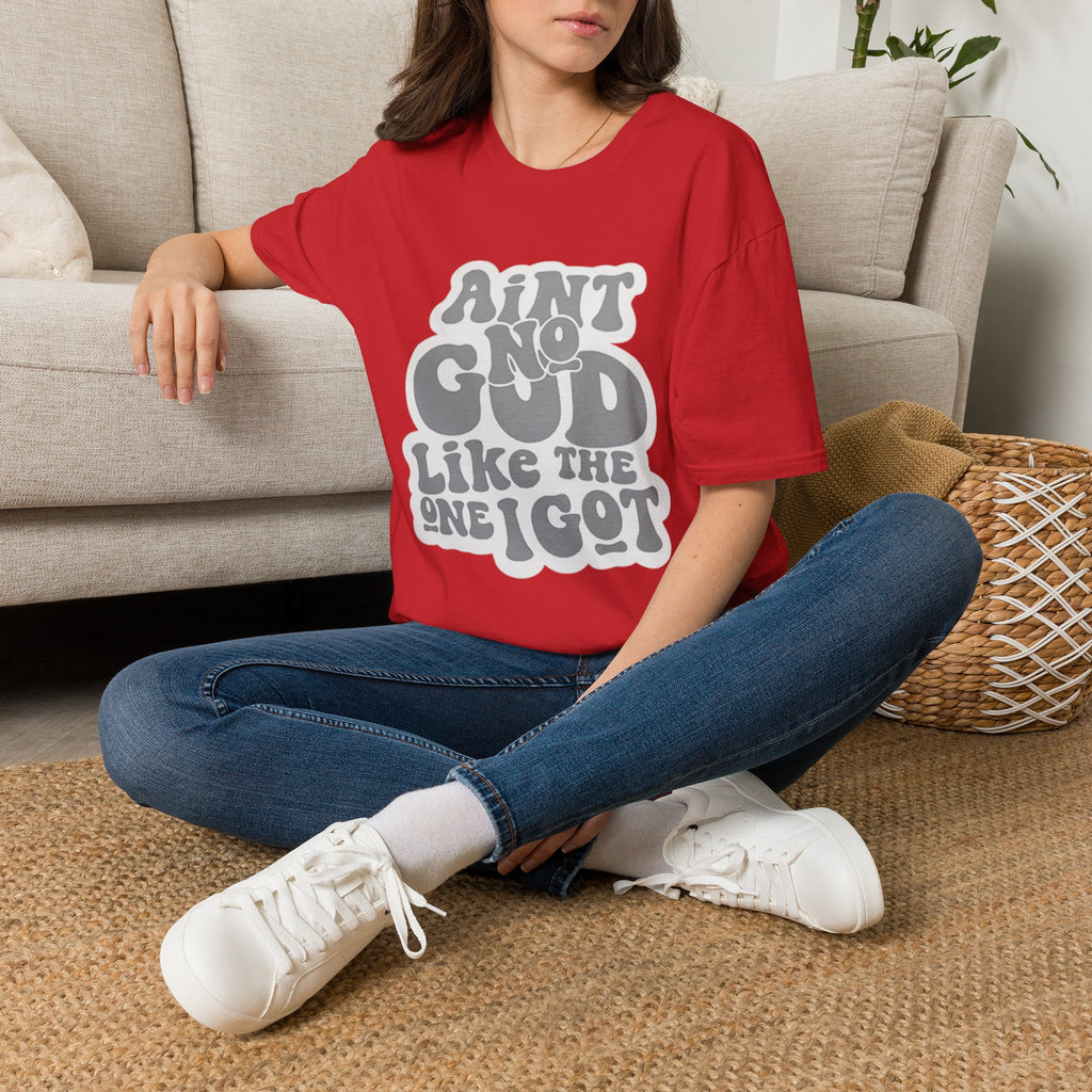 Ain't No God Like The One I Got T-Shirt — Christian Faith Graphic Tee