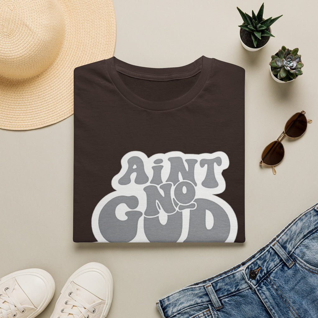 Ain't No God Like The One I Got T-Shirt — Christian Faith Graphic Tee