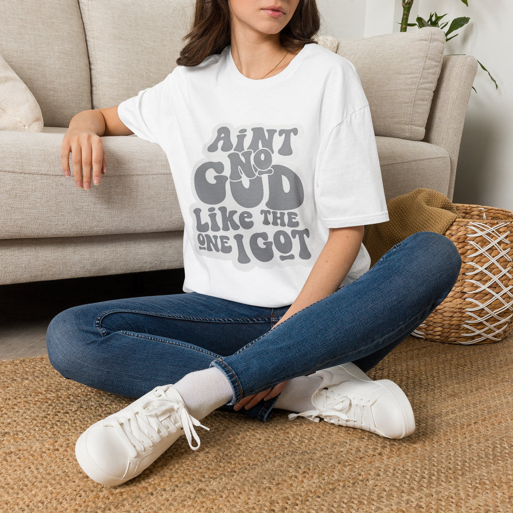 Ain't No God Like The One I Got T-Shirt — Christian Faith Graphic Tee