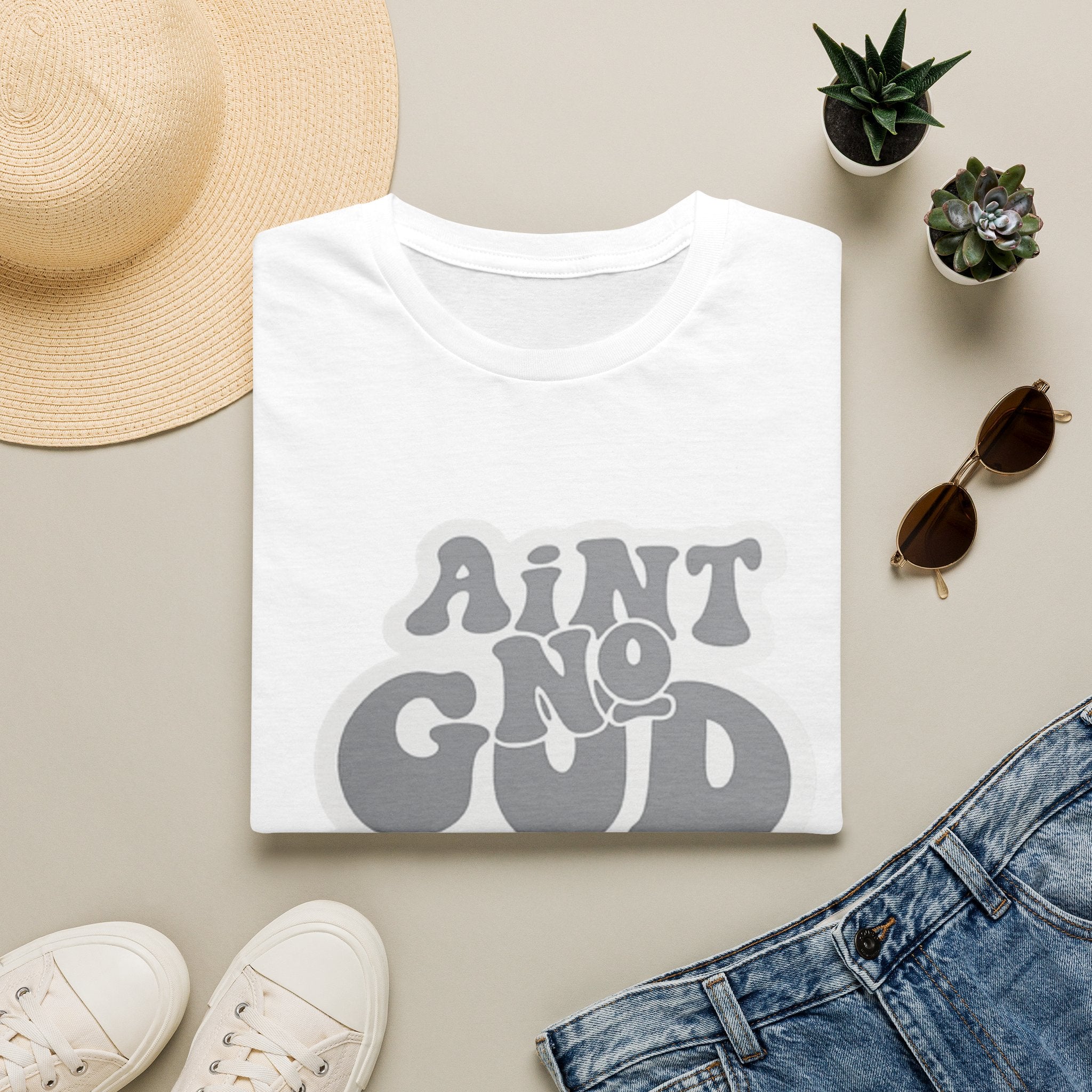Ain't No God Like The One I Got T-Shirt — Christian Faith Graphic Tee