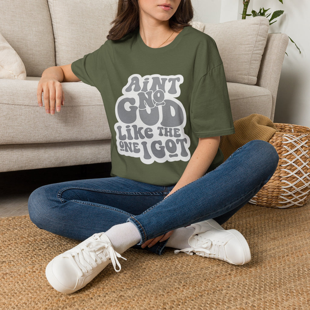 Ain't No God Like The One I Got T-Shirt — Christian Faith Graphic Tee