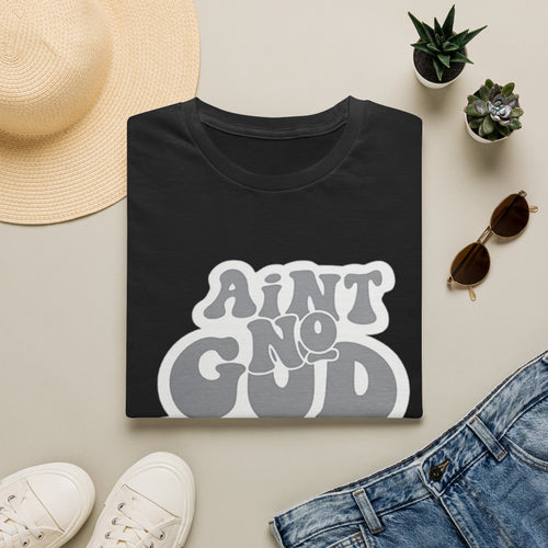 Ain't No God Like The One I Got T-Shirt — Christian Faith Graphic Tee